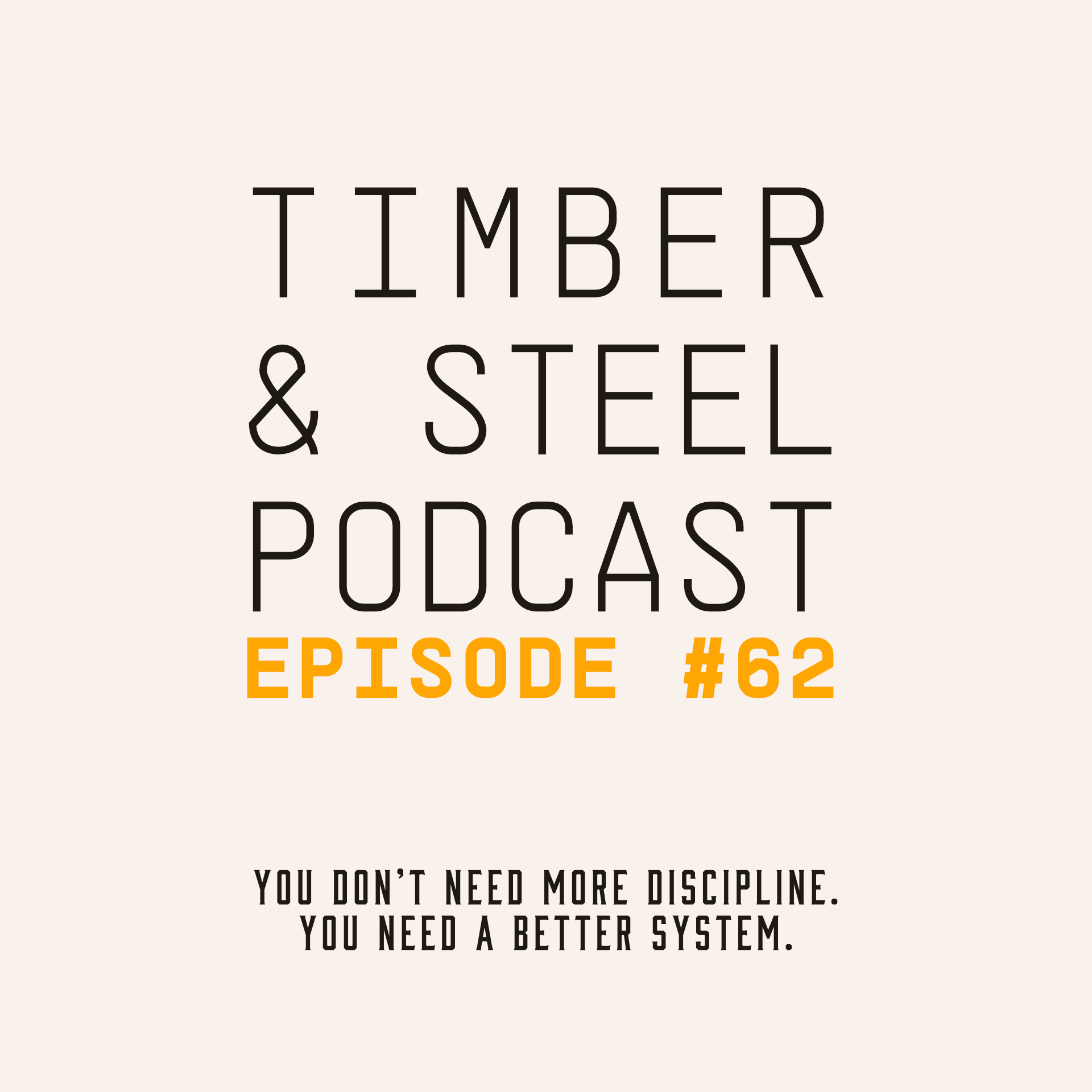 EP 62: You Don't Need More Discipline, You Need a Better System — episode artwork